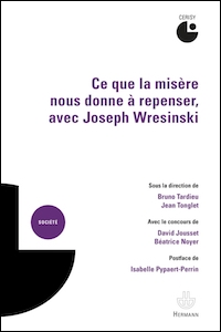 Ce que la misère nous donne à repenser, avec Joseph Wresinski