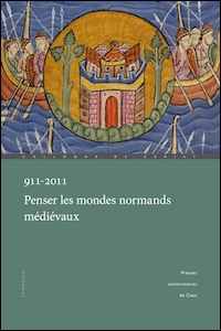 911-2011. Penser les mondes normands médiévaux