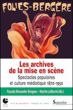 Les archives de la mise en scène. Spectacles populaires et culture médiatiques 1870-1950
