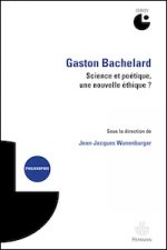 Gaston Bachelard. Science et poétique, une nouvelle éthique ?