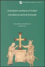 Les fondations scandinaves en Occident et les débuts du duché de Normandie