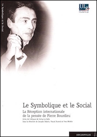 Le Symbolique et le Social. La Réception internationale de la pensée de Pierre Bourdieu