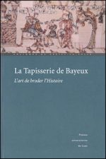 La Tapisserie de Bayeux : l'art de broder l'Histoire