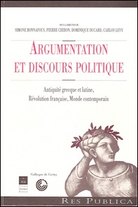 Argumentation et discours politique. Antiquité grecque et latine, Révolution française, Monde contemporain