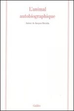 L'animal autobiographique. Autour de Jacques Derrida