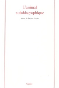 L'animal autobiographique. Autour de Jacques Derrida